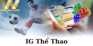 IG Thể Thao: Sảnh Cá Cược Đẳng Cấp Tại Nhà Cái W88