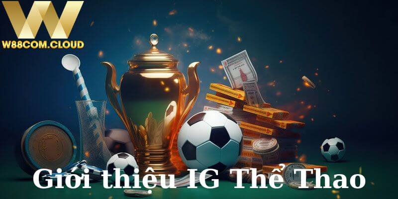 Giới thiệu về sảnh cá cược IG Thể Thao tại nhà cái W88