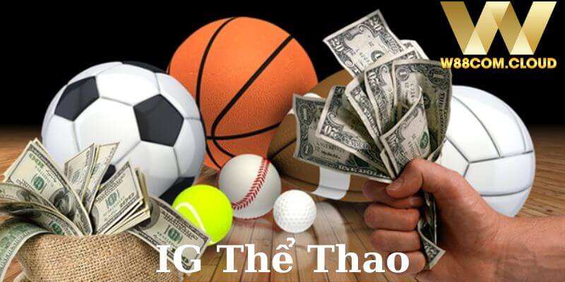 Các lựa chọn kèo cược nổi bật có ở sảnh cá cược IG Thể Thao W88