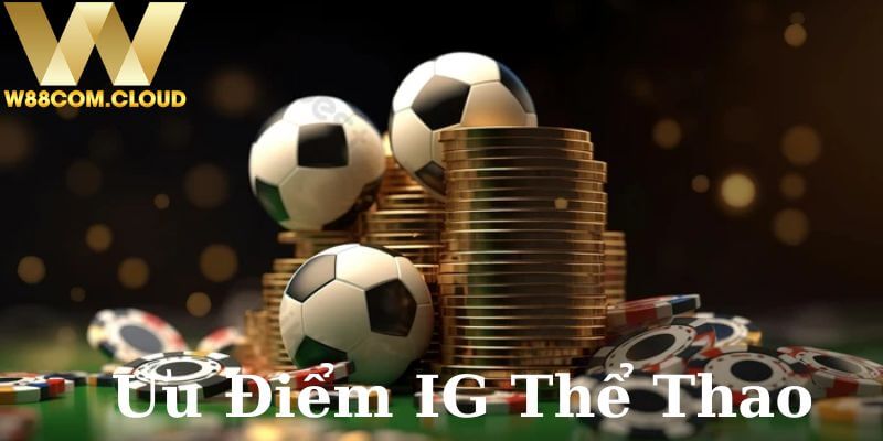 Ưu điểm vượt trội của sảnh cược IG Thể Thao